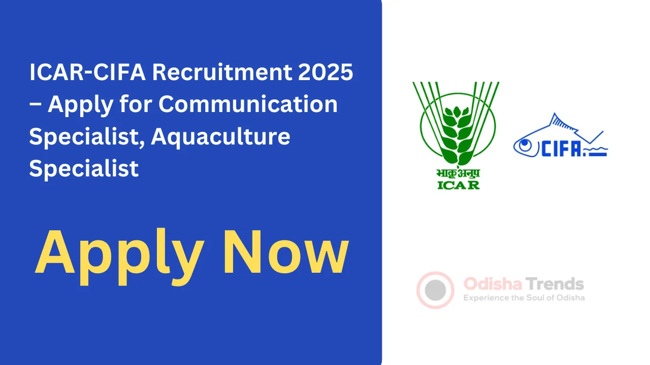 ICAR-CIFA Recruitment 2025 – Apply for Communication Specialist, Aquaculture Specialist